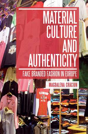 Material Culture and Authenticity: Fake Branded Fashion in Europe de Magdalena Craciun