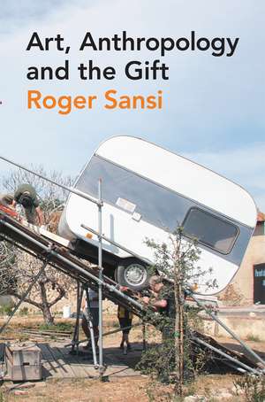 Art, Anthropology and the Gift de Roger Sansi