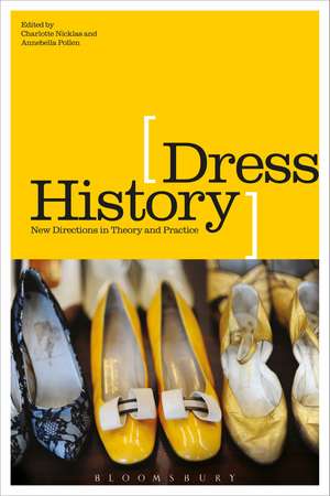 Dress History: New Directions in Theory and Practice de Charlotte Nicklas