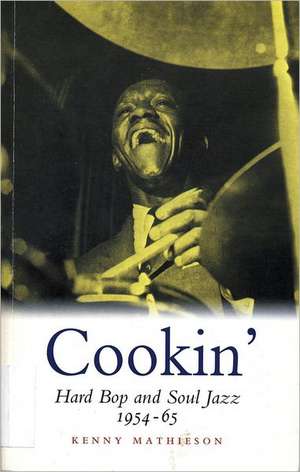 Cookin': Hard Bop and Soul Jazz, 1954-65 de Kenny Mathieson