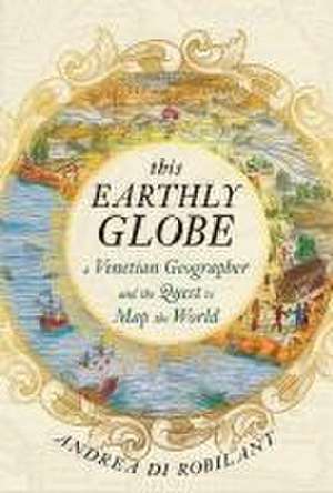 This Earthly Globe de Andrea Di Robilant