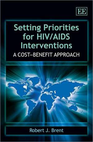 Setting Priorities for HIV/AIDS Interventions – A Cost–Benefit Approach de Robert J. Brent