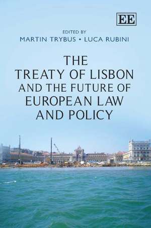 The Treaty of Lisbon and the Future of European Law and Policy de Martin Trybus