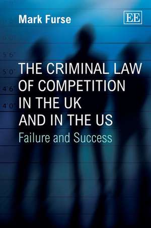 The Criminal Law of Competition in the UK and in – Failure and Success de Mark Furse