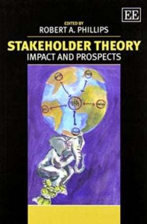 Stakeholder Theory – Impact and Prospects de Robert A. Phillips