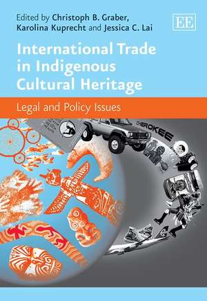 International Trade in Indigenous Cultural Herit – Legal and Policy Issues de Christoph Beat Graber