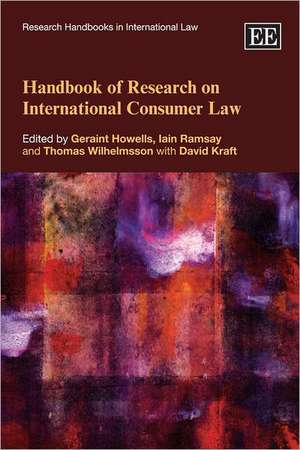 Handbook of Research on International Consumer Law de Geraint Howells