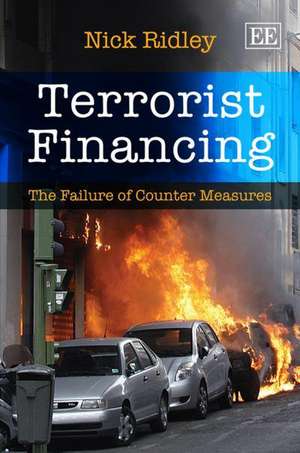 Terrorist Financing – The Failure of Counter Measures de Nick Ridley