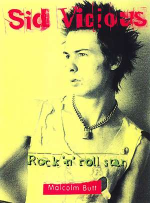 Sid Vicious: Rock and Roll Star de Malcolm Butt