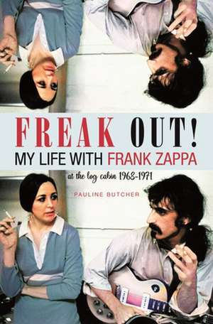 Freak Out! My Life with Frank Zappa: Laurel Canyon 19681971 de Pauline Butcher