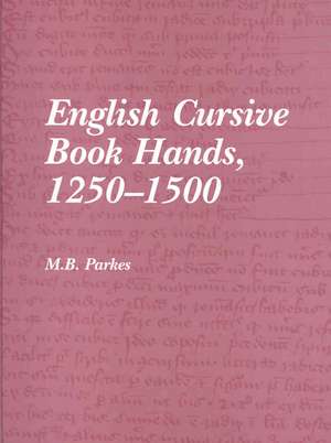 English Cursive Book Hands, 1250-1500 de M.B. Parkes