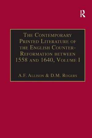 The Contemporary Printed Literature of the English Counter-Reformation between 1558 and 1640: Volume I: Works in Languages other than English de A.F. Allison