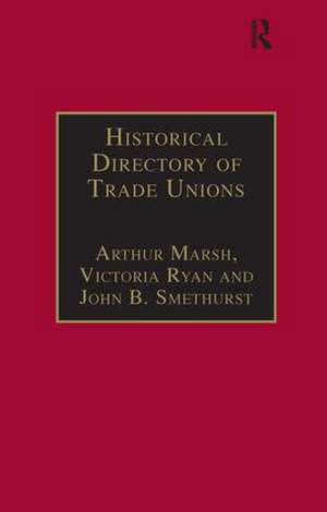 Historical Directory of Trade Unions: Volume 4, Including Unions in Cotton, Wood and Worsted, Linen and Jute, Silk, Elastic Web, Lace and Net, Hosiery and Knitwear, Textile Finishing, Tailors and Garment Workers, Hat and Cap, Carpets and Textile Engineering de Arthur Marsh