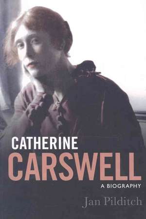 Catherine Carswell: A Biography de Jan Pilditch