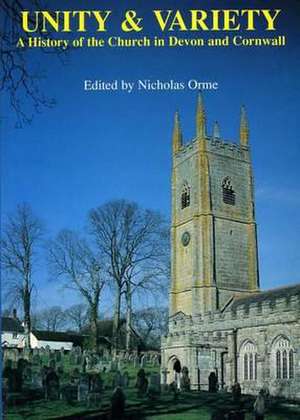 Unity And Variety: A History of the Church in Devon and Cornwall de Nicholas Orme