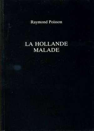 La Hollande Malade de Raymond Poisson