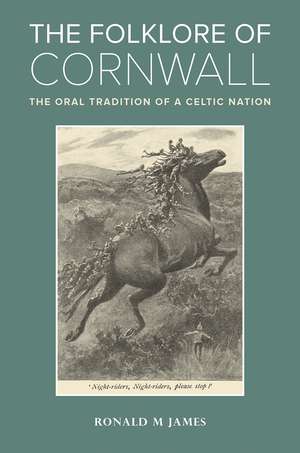 The Folklore of Cornwall: The Oral Tradition of a Celtic Nation de Ronald M. James