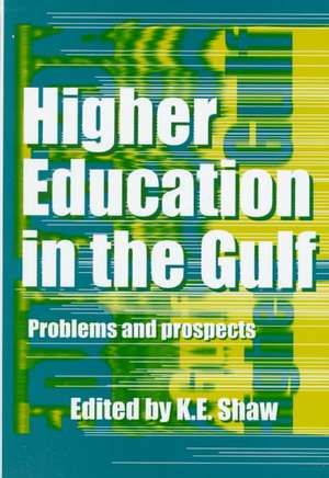 Higher Education In The Gulf: Problems and Prospects de K.E. Shaw