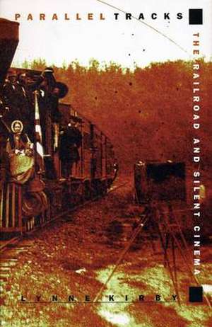 Parallel Tracks: The Railroad and Silent Cinema de Lynne Kirby