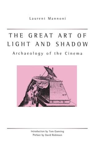 The Great Art Of Light And Shadow: Archaeology of the Cinema de Laurent Mannoni