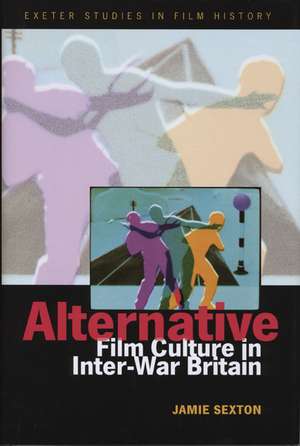 Alternative Film Culture in Inter-War Britain de Jamie Sexton