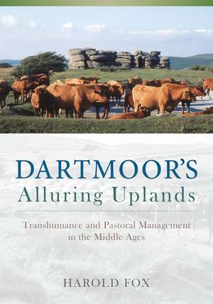 Dartmoor's Alluring Uplands: Transhumance and Pastoral Management in the Middle Ages de Harold Fox