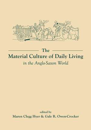 The Material Culture of Daily Living in the Anglo-Saxon World de Gale R. Owen-Crocker