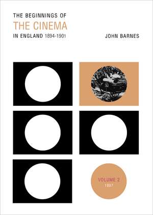 The Beginnings of the Cinema in England, 1894-1901: Volume 2: 1897 de John Barnes