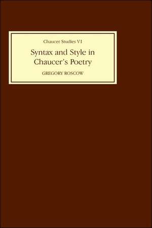 Syntax and Style in Chaucer`s Poetry de G H Roscow