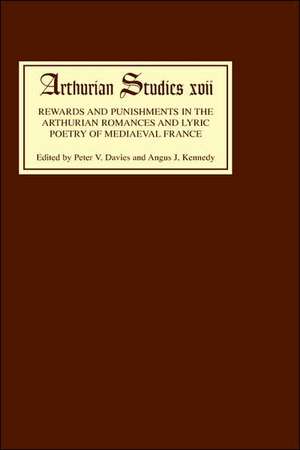 Rewards and Punishments in the Arthurian Romances and Lyric Poetry of Medieval France de Peter V. Davies