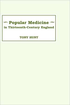 Popular Medicine in 13th–Century England – Introduction and Texts de Tony Hunt