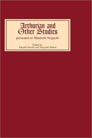 Arthurian and Other Studies presented to Shunichi Noguchi de Takashi Suzuki