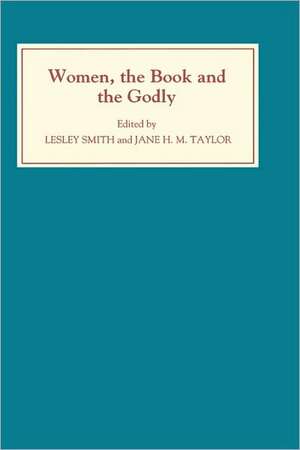 Women, the Book, and the Godly Selected Proceedi – Volume I de Lesley Smith