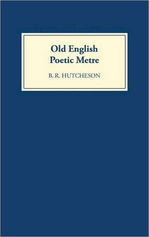 Old English Poetic Metre de B.r. Hutcheson