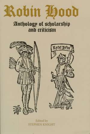 Robin Hood: An Anthology of Scholarship and Criticism de Stephen Knight