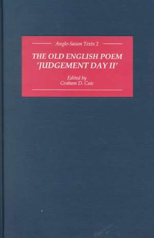 The Old English Poem Judgement Day II – A critical edition with editions of Bede`s De die iudiciiand the Hatton 113 Homily Be domes Dæge de Graham Caie