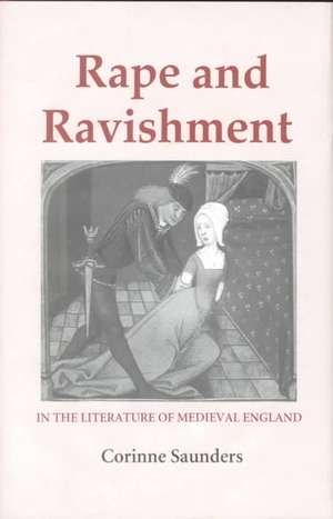 Rape and Ravishment in the Literature of Medieval England de Corinne Saunders