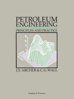 Petroleum Engineering: Principles and Practice de J.S. Archer