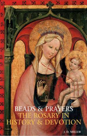 Beads and Prayers: The Rosary in History and Devotion de John Desmond Miller