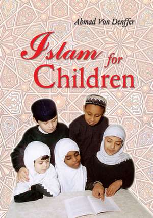 Islam for Children de Ahmad Von Denffer