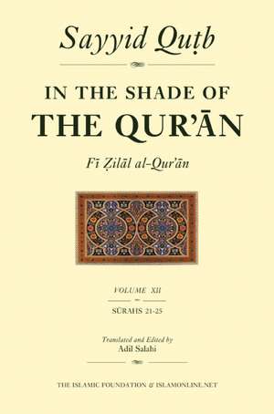 In the Shade of the Qur'an Vol. 12 (Fi Zilal Al-Qur'an): Surah 21 Al-Anbiya - Surah 25 Al-Furqan de Sayyid Qutb