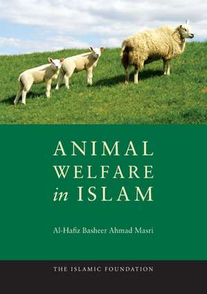 Animal Welfare in Islam de Al-Hafiz Basheer Ahmad Masri