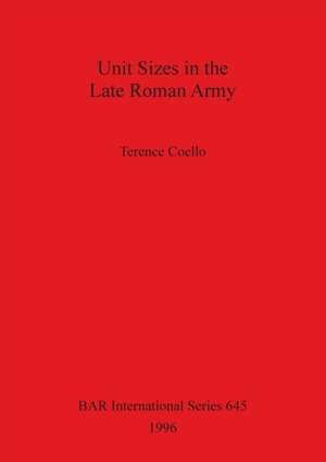 Unit Sizes in the Late Roman Army de Terence Coello