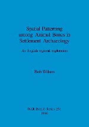 Spatial Patterning Among Animal Bones in Settlement Archaeology de Bob Wilson