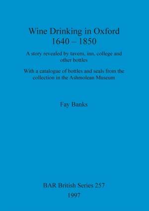 Wine drinking in Oxford 1640-1850 de Fay Banks