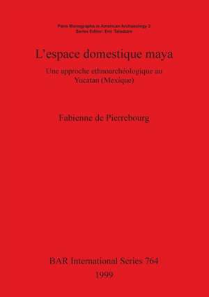 L'espace domestique maya de Fabienne de Pierrebourg