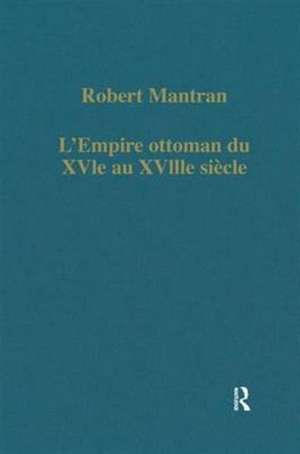 L’Empire ottoman du XVIe au XVIIIe siècle: Administration, économie, Société de Robert Mantran