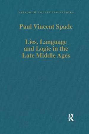 Lies, Language and Logic in the Late Middle Ages de Paul Vincent Spade