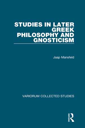 Studies in Later Greek Philosophy and Gnosticism de Jaap Mansfeld