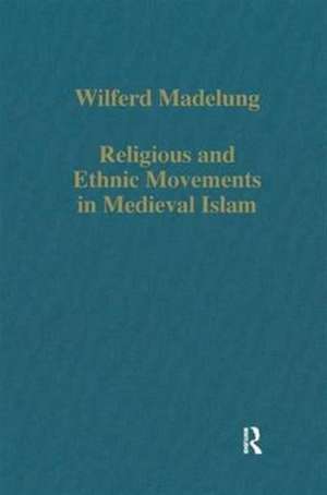 Religious and Ethnic Movements in Medieval Islam de Wilferd Madelung